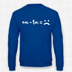Sweatshirt EU - TU = :( – STAMP – Loja Online de T-shirts