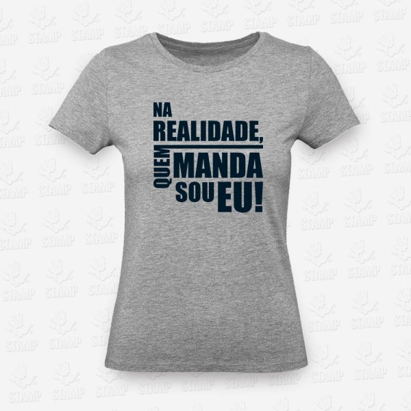 T-shirt Feminina - QUEM MANDA - NA REALIDADE – STAMP – Loja Online